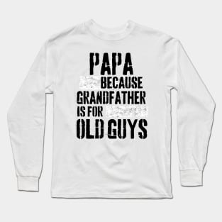 Papa because grandfather is for old guys Long Sleeve T-Shirt